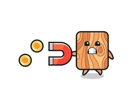 the character of plank wood hold a magnet to catch the gold coins vector