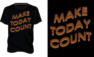 Make Today count. Typography text Chest print t shirt design Black Template view. Apparel t shirt design vector art illustration.