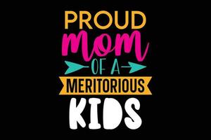 proud mom of a meritorious kids typography mothers day t shirt design. vector