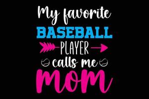 mi jugador de béisbol favorito me llama diseño de camiseta de tipografía de mamá. vector