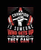 A Champion is Someone Who Gets Up When They Can't T Shirt  Design Free Vector