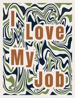 I Love My Job Lettering with blue wave pattern background. Quotes , motivation, positive inspiration for poster, t-shirt. Text Background vector