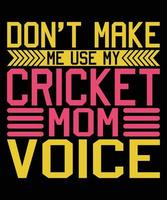 no me hagas usar mi diseño de camiseta de voz de mamá de cricket vector