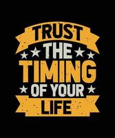 trust the timing of your life lettering quote for t-shirt design vector