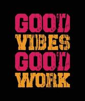 good vibes good work colorful typography t-shirt design vector