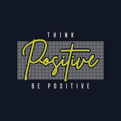Think positive be positive typography t shirt design