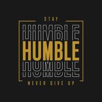 Stay humble never give up typography t shirt design vector