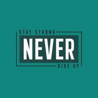 Stay strong never give up typography t shirt design vector