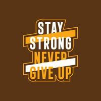 Stay strong never give up typography t shirt design vector