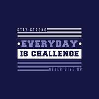 Stay strong everyday is challenge never give up typography t shirt design vector