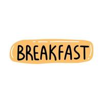 Breakfast bubble phrase. Vector text illustration.