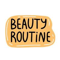 Beauty routine bubble phrase. Vector text illustration.