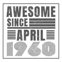 Awesome since April 1960.April 1960 Vintage Retro Birthday Vector. Free Vector