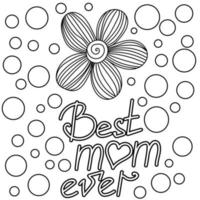 Best mom ever, mothers day greeting card coloring page with doodle flowers and lettering vector