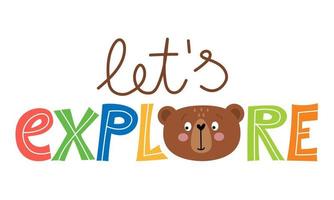 Let's Explore - cute teddy bear decoration. Little bear with cute quote, poster for nursery room, greeting cards, kids and baby clothes. Isolated vector. vector