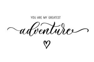 You are my greatest Adventure. Calligraphy and lettering inscription. vector