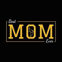 Best Mom Ever T Shirt Design vector