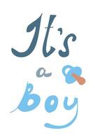 Phrase It's a boy and soother icon. Cute hand drawn lettering. Vector cartoon illustration isolated on white background