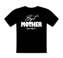 Best mother ever, T shirt lettering, greeting print template. Gift for mom birthday, saying for tshirt, sweatshirt, wear. Vector isolated illustration.