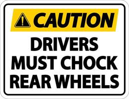 Caution Drivers Must Chock Wheels Label Sign On White Background vector