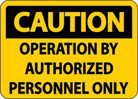 Caution Operation By Authorized Label Sign On White Background vector