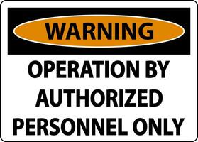 Warning Operation By Authorized Label Sign On White Background vector