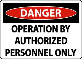 Danger Operation By Authorized Label Sign On White Background vector