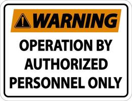 Warning Operation By Authorized Label Sign On White Background vector