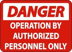 Danger Operation By Authorized Label Sign On White Background vector