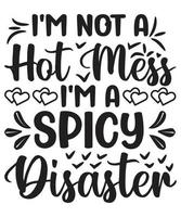 I'm not A Hot Mess I'm a Spicy Disaster vector