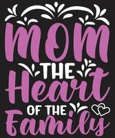 Mom The Heart Of The Family vector