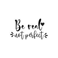 be real not perfect vector design