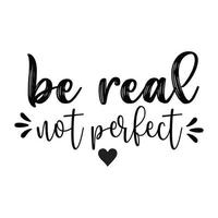 be real not perfect vector design