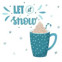 A mug of coffee or cocoa with whipped cream. Blue Cup with snowflakes.Handwritten let it snow.Hand lettering.Vector illustration in a flat style with letters and decor drawn by hand. Isolated on white vector