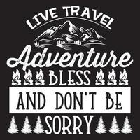 Live Travel Adventure Bless And Don't Be Sorry T-Shirt Design vector