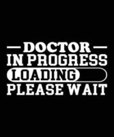 Doctor In Progress Loading Please Wait Typography T-Shirt Design vector