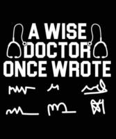 A Wise Doctor Once Wrote Typography T-Shirt Design vector