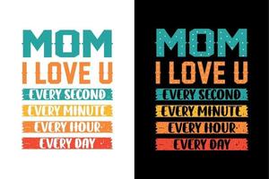 mamá te amo cada segundo cada minuto cada hora cada día diseño de camiseta de tipografía vector