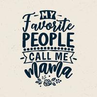 mi gente favorita me llama mamá diseño de tipografía vector