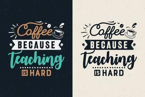 Coffee because teaching is hard typography design, vector