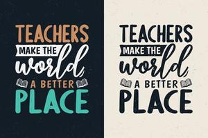 Teachers make the world a better place typography design vector