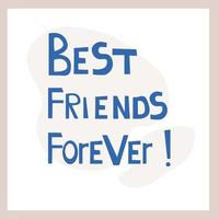 Best friends forever. Inspirational congratulatory quote. Positive message in hand drawn font. Bright letters vector