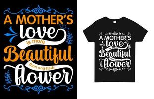 A Mother's Love is More Beautiful Than Any Fresh Flower T Shirt Design Free Vector