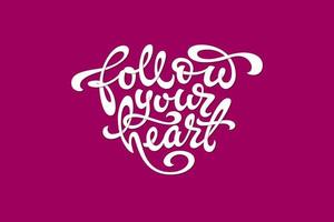 White typography Follow your heart in the shape of a heart on dark pink background. Used for banners, t-shirt, sketchbooks and notebooks cover. Vector illustration.