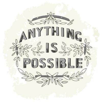 Lettering is hand drawn. The inscription - Anything is possible. Composition with botanical elements, branches with leaves.