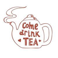 Lettering is hand drawn. The inscription - Come to drink tea. Steaming teapot line art. vector