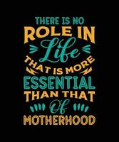 there is no role in life that is more essential than that of motherhood t-shirt design vector