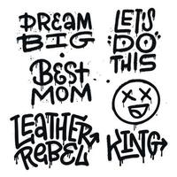 Set of graffiti quotes written in calligraphy font with spray texture. Motovational slogans - Dream big, Let s do this, Best mom, king. Isolated black vector illustrations on white background.