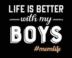 Life is Better with my Boys - Beautiful Text Design Poster Vector Illustration Art