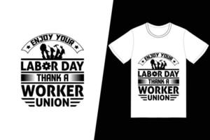 disfrute de su día del trabajo gracias a un diseño de camiseta del sindicato de trabajadores. vector de diseño de camiseta del día del trabajo. para estampado de camisetas y otros usos